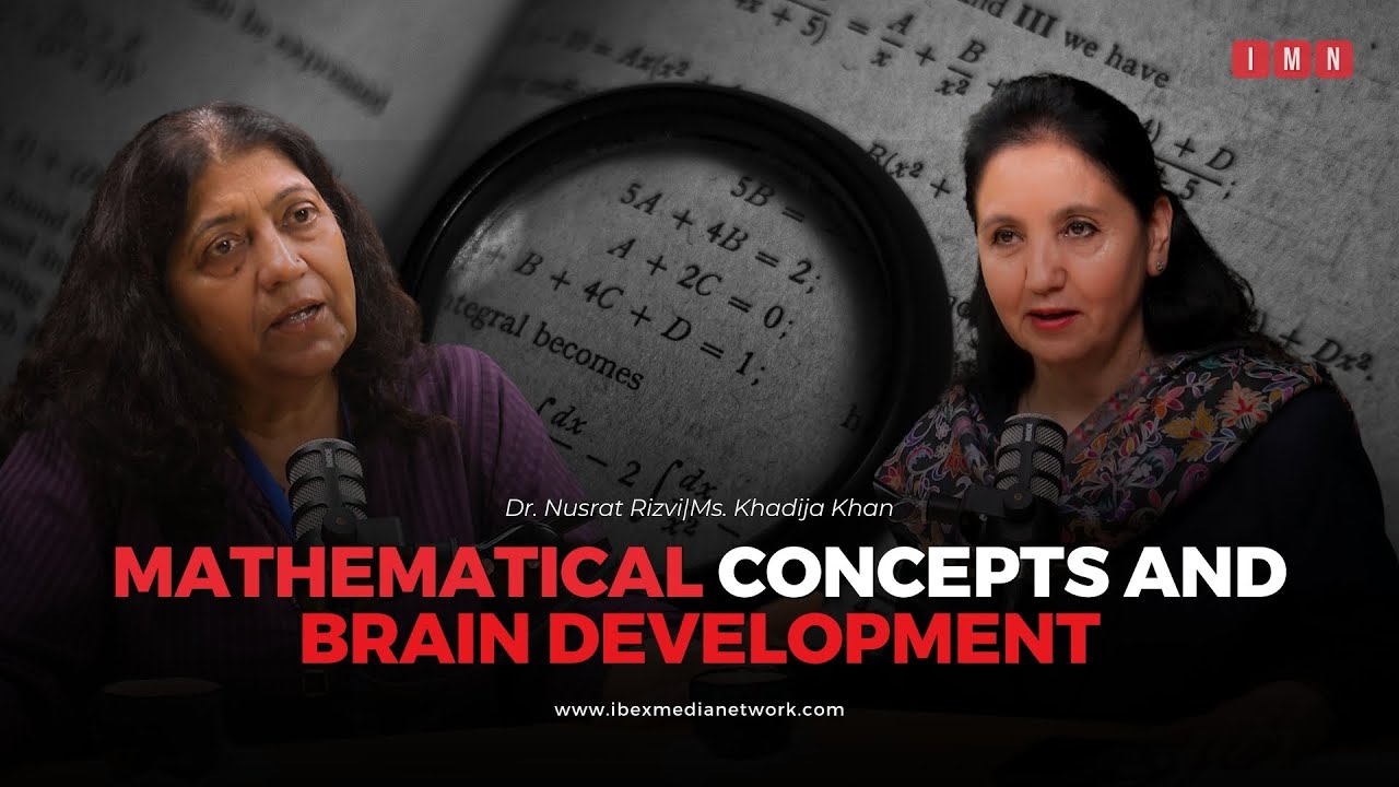 Understanding the link between Mathematics and Brain Development | Dr. Nusrat Rizvi & Khadija Khan